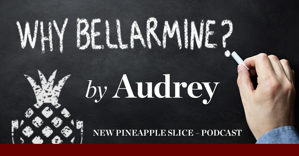 WhyBellarmine-Slice_Audrey_1-18